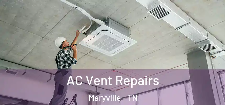 AC Vent Repairs Maryville - TN