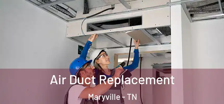  Air Duct Replacement Maryville - TN