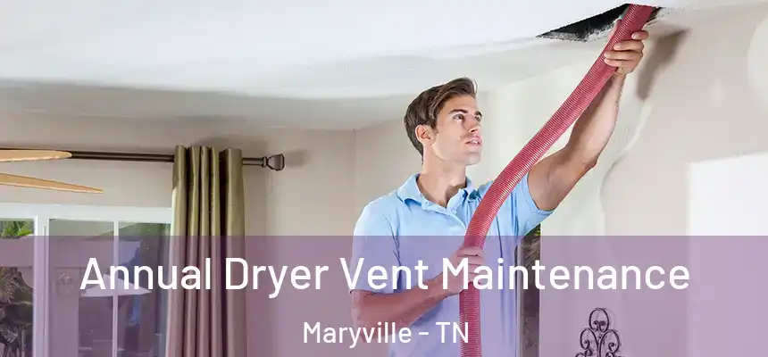  Annual Dryer Vent Maintenance Maryville - TN