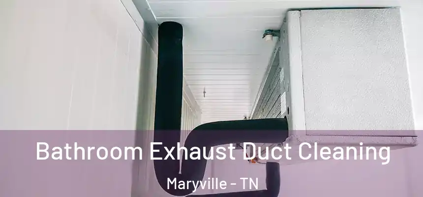  Bathroom Exhaust Duct Cleaning Maryville - TN