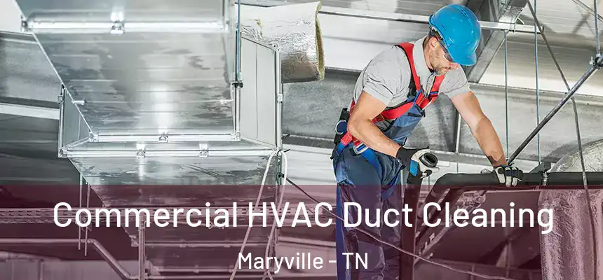 Commercial HVAC Duct Cleaning Maryville - TN