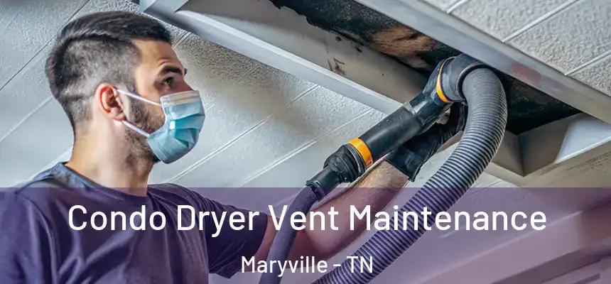  Condo Dryer Vent Maintenance Maryville - TN