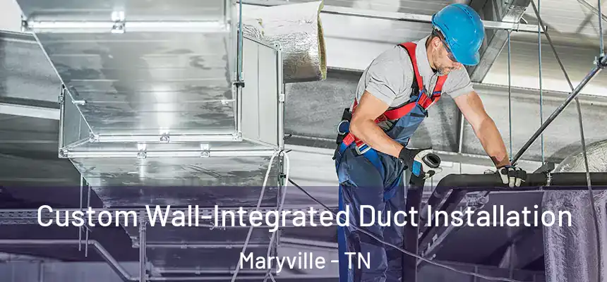  Custom Wall-Integrated Duct Installation Maryville - TN