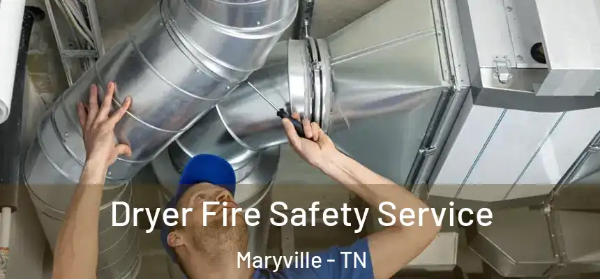  Dryer Fire Safety Service Maryville - TN