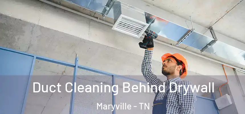  Duct Cleaning Behind Drywall Maryville - TN