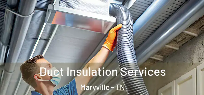 Duct Insulation Services Maryville - TN