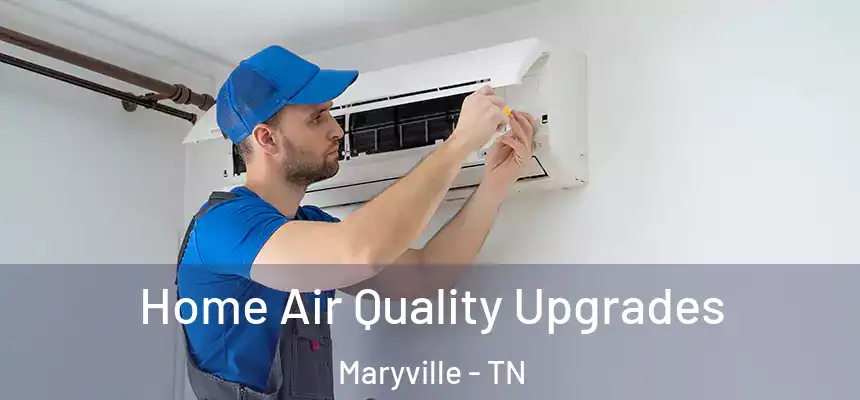 Home Air Quality Upgrades Maryville - TN