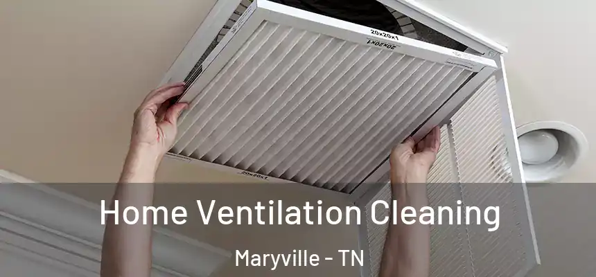 Home Ventilation Cleaning Maryville - TN