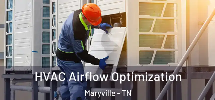  HVAC Airflow Optimization Maryville - TN
