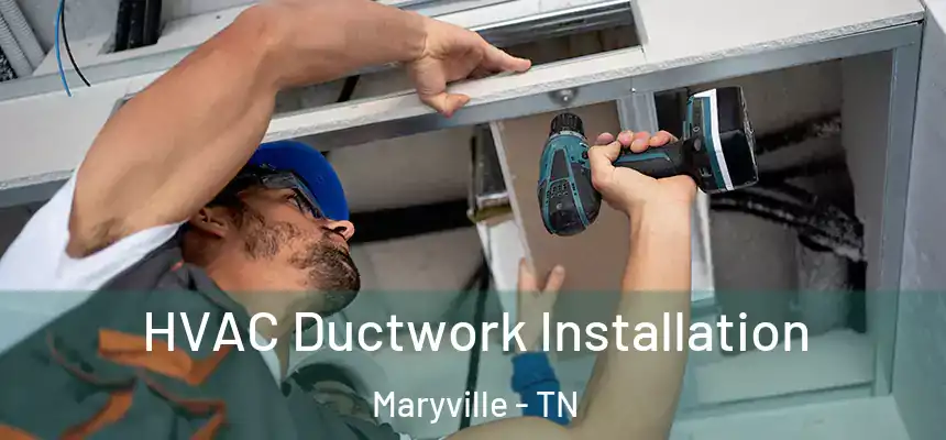  HVAC Ductwork Installation Maryville - TN