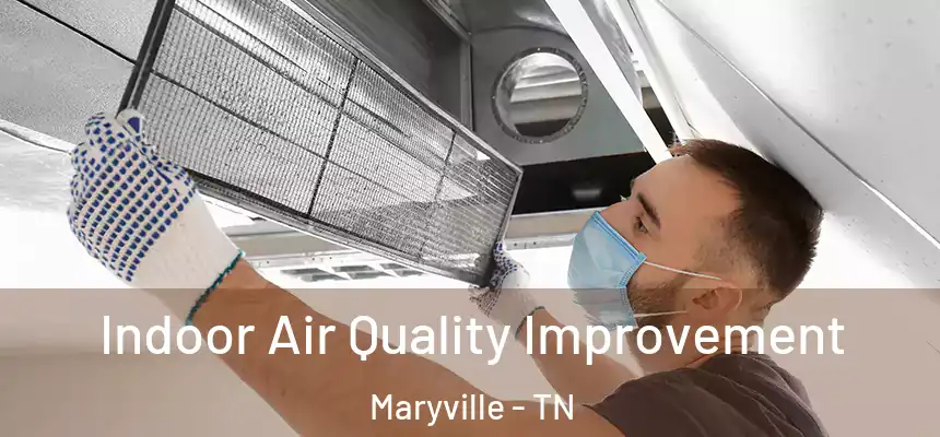  Indoor Air Quality Improvement Maryville - TN