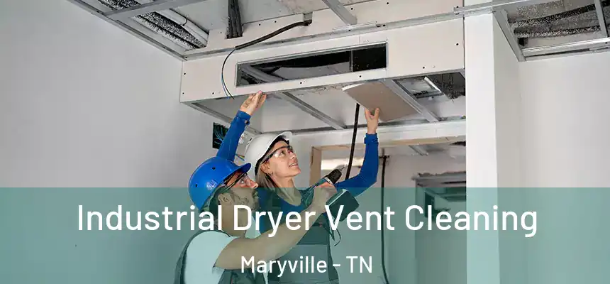  Industrial Dryer Vent Cleaning Maryville - TN
