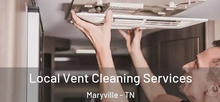  Local Vent Cleaning Services Maryville - TN