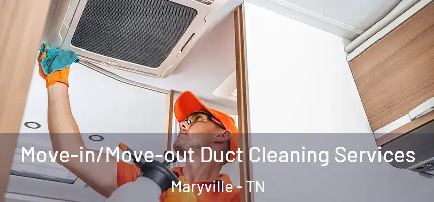  Move-in/Move-out Duct Cleaning Services Maryville - TN