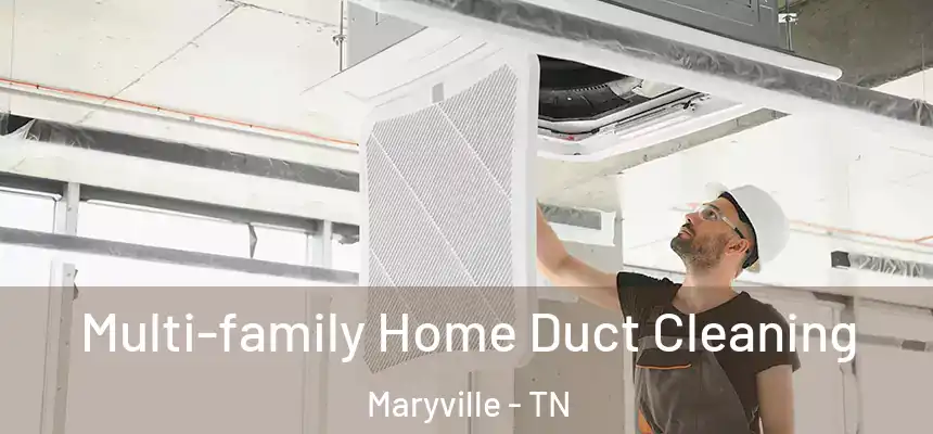  Multi-family Home Duct Cleaning Maryville - TN
