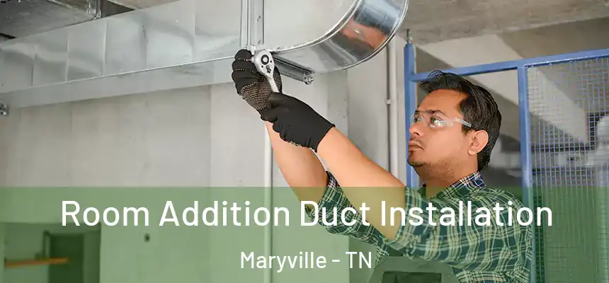  Room Addition Duct Installation Maryville - TN