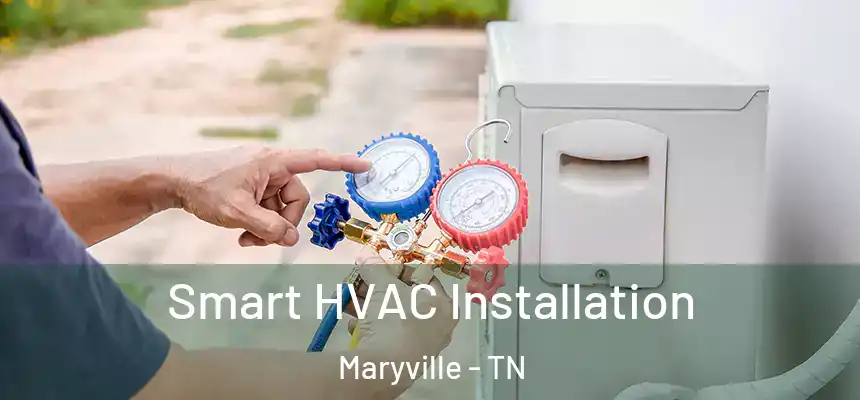  Smart HVAC Installation Maryville - TN