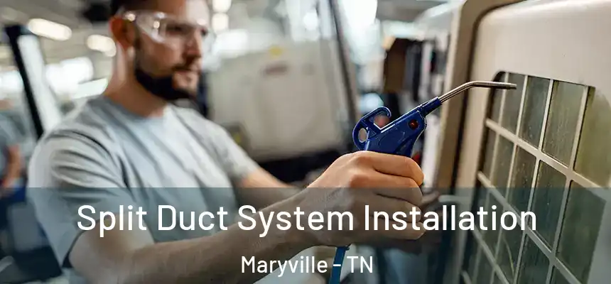  Split Duct System Installation Maryville - TN